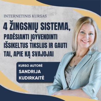 4 Žingsnių sistema, padėsianti įgyvendinti išsikeltus tikslus ir gauti tai, apie ką svajojai  (Sandrija Kudirkaitė)