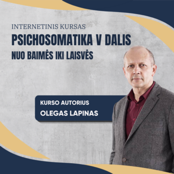 PSICHOSOMATIKA V DALIS: NUO BAIMĖS IKI LAISVĖS