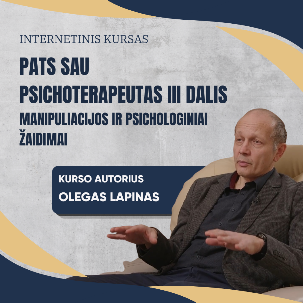 PATS SAU PSICHOTERAPEUTAS III DALIS: Manipuliacijos ir psichologiniai žaidimai