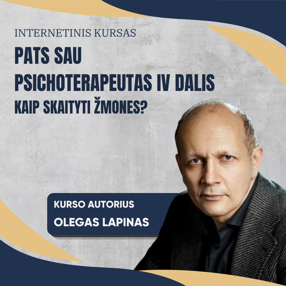 PATS SAU PSICHOTERAPEUTAS IV DALIS: Kaip skaityti žmones?